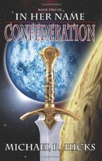 In Her Name: Confederation - Michael R. Hicks