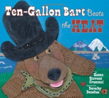 Ten-Gallon Bart Beats the Heat - Susan Stevens Crummel, Dorothy Donohue