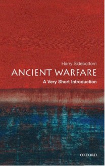 Ancient Warfare: A Very Short Introduction - Harry Sidebottom