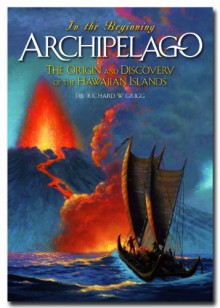 Archipelago: The Origins and Discovery of the Hawaiian Islands - Richard W. Grigg