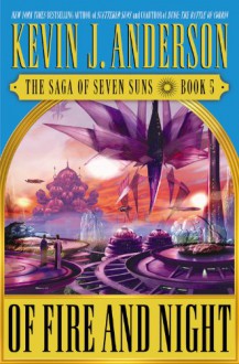 Of Fire and Night (The Saga of Seven Suns,#5) - Kevin J. Anderson