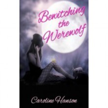 Bewitching the Werewolf - Caroline Hanson