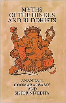 Myths of the Hindus and Buddhists - Ananda K. Coomaraswamy, Margaret E. Noble