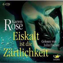 Eiskalt ist die Zärtlichkeit (Romantic Suspense #1) - Karen Rose, Julia Fischer