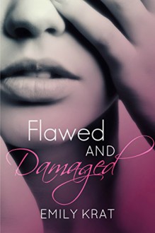 Flawed and Damaged (Damaged Hearts Duet Book 1) - Emily Krat