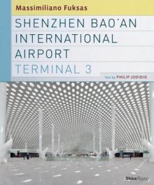 Shenzhen Bao'an International Airport Terminal 3 - Philip Jodidio, Massimiliano Fuksas