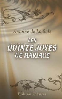 Les quinze joyes de mariage: Nouvelle édition accompagnée de nombreuses notes et précédée d'une notice par François Tulou (French Edition) - Antoine de La Sale