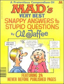 A Pretentious Compendium Of Mad's Very Best Snappy Answers To Stupid Questions - Al Jaffee