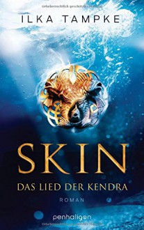 Skin - Das Lied der Kendra: Roman - Ilka Tampke, Barbara Ostrop