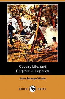 Cavalry Life, and Regimental Legends (Dodo Press) - John Strange Winter