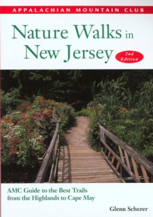 Nature Walks in New Jersey, 2nd: AMC Guide to the Best Trails from the Highlands to Cape May - Glenn Scherer