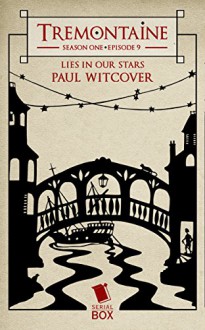 Tremontaine: Lies in Our Stars: (Episode 9) - Paul Witcover, Ellen Kushner, Malinda Lo, Patty Bryant, Racheline Maltese, Joel Derfner, Alaya Dawn Johnson