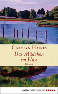 Das Mädchen im Fluss: Roman - Carolyn Haines, Karl-Heinz Ebnet