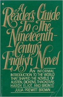 A Reader's Guide to the Nineteenth Century English Novel - Julia Prewitt Brown