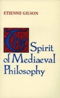 The Spirit of Mediaeval Philosophy - Étienne Gilson