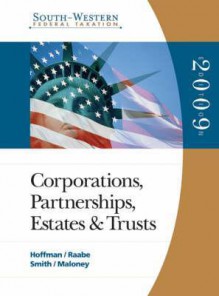 South-Western Federal Taxation: 2009 Corporations, Partnerships, Estates, and Trusts, Volume 2 - Book Only - William H. Hoffman, William A. Raabe, James E. Smith