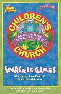 Noah's Park Children's Church Snacks & Games, Blue Edition - Judy Gillispie, Nancy Sutton, Becca Koopmans