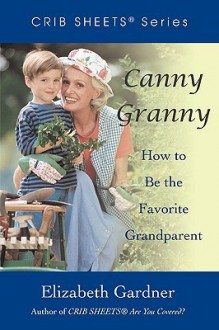 Canny Granny: How to Be the Favorite Grandparent - Elizabeth Gardner