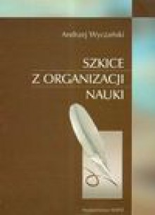 Szkice z organizacji nauki - Andrzej Wyczański