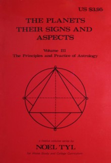 The Planets: Their Signs And Aspects (Principles and Practices of Astrology, Vol. 3) - Noel Tyl