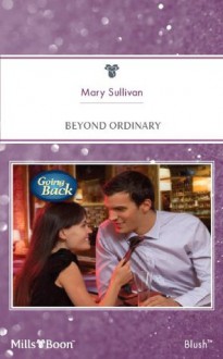 Mills & Boon : Beyond Ordinary (Going Back) - Mary Sullivan