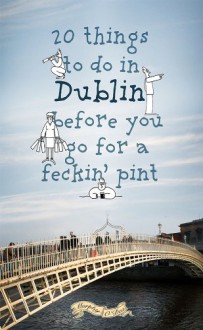 20 Things to do in Dublin Before You Go For a Feckin' Pint - Colin Murphy, Donal O'Dea