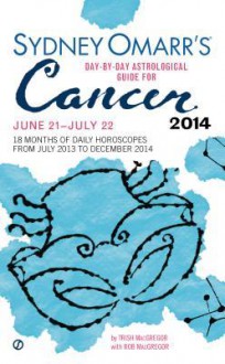 Sydney Omarr's Day-By-Day Astrological Guide for the Year 2014: Cancer - Trish MacGregor