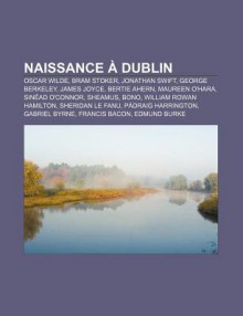 Naissance Dublin: Oscar Wilde, Bram Stoker, Jonathan Swift, George Berkeley, James Joyce, Bertie Ahern, Maureen O'Hara, Sin Ad O'Connor - Source Wikipedia