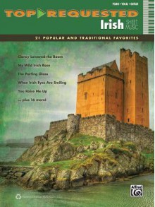 Top-Requested Irish Sheet Music: 21 Popular and Traditional Favorites (Piano/Vocal/Guitar) - Alfred Publishing Company Inc.