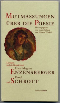 Mutmassungen über die Poesie. Lesungen und ein Gespräch mit Hans Magnus Enzensberger und Raoul Schrott - Raoul Schrott, Hans Magnus Enzensberger