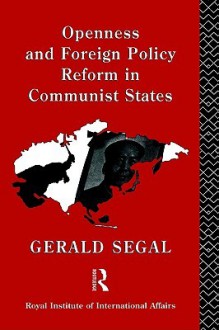 Openness and Foreign Policy Reform in Communist States - Gerald Segal