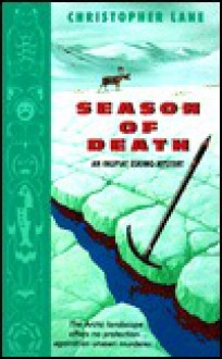 Season of Death:: An Inupiat Eskimo Mystery - Christopher Lane, Christopher Land