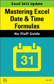 Mastering Excel Date & Time Formulas (No Fluff Guide) - Tim Hill