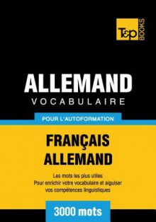 Vocabulaire Francais-Allemand Pour L'Autoformation - 3000 Mots - Andrey Taranov