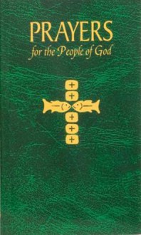 Prayers for the People of God: Containing a Multitude of Prayers in Accord with the Themes Emphasized by the Church for the Post-Millennium - Catholic Book Publishing Corp.