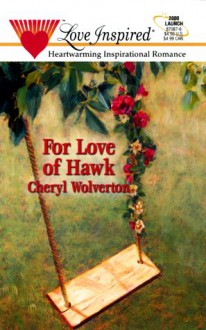 For Love Of Hawk (Love Inspired)(Hill Creek Texas, #2) - Cheryl Wolverton