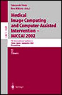 Medical Image Computing and Computer-Assisted Intervention - Miccai 2002: 5th International Conference, Tokyo, Japan, September 25-28, 2002, Proceedings, Part I - Takeyoshi Dohi, Ron Kikins