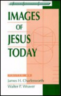 Images of Jesus Today - James H. Charlesworth