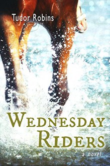 Wednesday Riders (Island Trilogy Book 2) - Tudor Robins, Hilary Smith