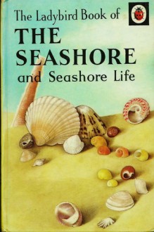 The Seashore: and Seashore life - Nancy Scott, Jill Payne