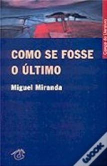 Como Se Fosse o Último - Miguel Miranda