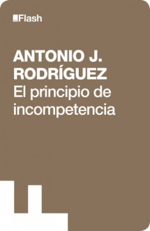 El principio de incompetencia - Antonio J. Rodríguez