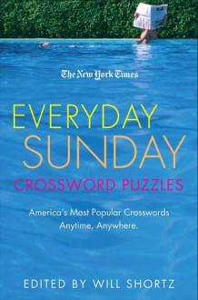 The New York Times Everyday Sunday Crossword Puzzles: America's Most Popular Crosswords Anytime, Anywhere - Will Shortz, The New York Times