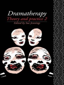 Dramatherapy: Theory and Practice 2: Vol 2 - Sue Jennings