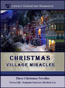 Christmas Village Miracles - Brooksie Cox, Teresa Lilly, Stephanie Guerrero