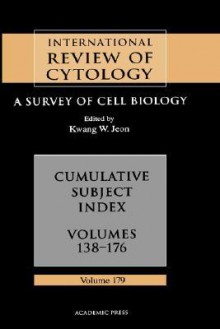 International Review of Cytology, Volume 179: Cumulative Subject Index: Volumes 138-172 - Kwang W. Jeon