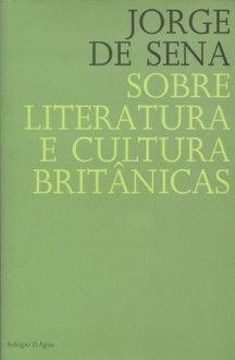 Sobre Literatura e Cultura Britânicas - Jorge de Sena