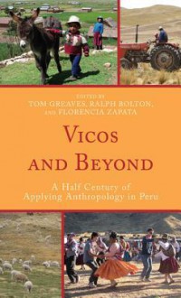 Vicos and Beyond - Tom Greaves, Ralph Bolton, Florencia Zapata