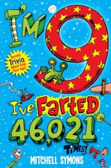 I'm 9 and I've Farted 46,021 Times!: Terrific Trivia about Kids Your Age - Mitchell Symons