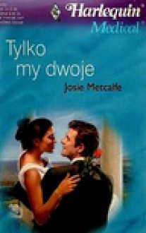 Tylko my dwoje - Josie Metcalfe